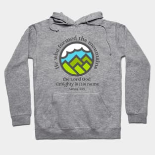 He who formed the mountains, the Lord God Almighty is his name - Amos 4:13 Hoodie